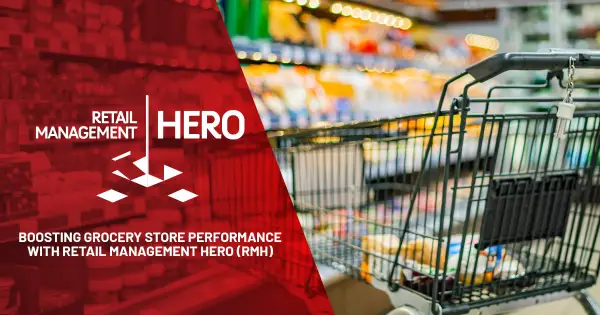 Boosting Grocery Store Performance with Retail Management Hero (RMH)