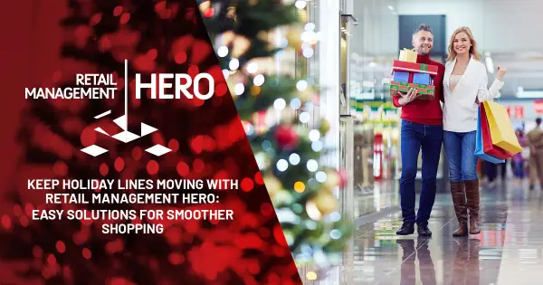 Keep Holiday Lines Moving with Retail Management Hero: Easy Solutions for Smoother Shopping