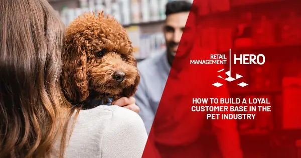How to Build a Loyal Customer Base in the Pet Industry