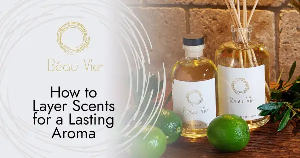 How to Layer Scents for a Lasting Aroma