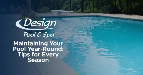 Maintaining Your Pool Year-Round: Tips for Every Season