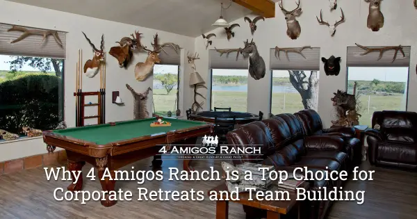 Why 4 Amigos Ranch is a Top Choice for Corporate Retreats and Team Building