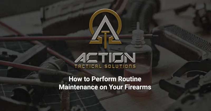 How to Perform Routine Maintenance on Your Firearms