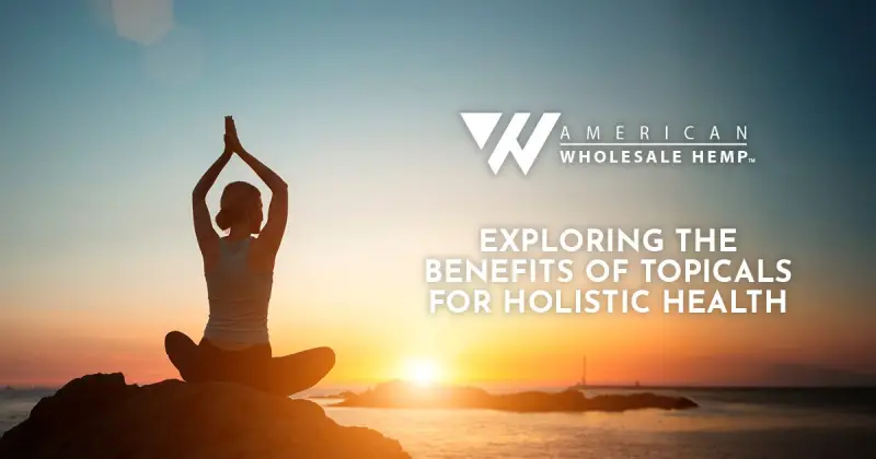 Exploring the Benefits of Topicals for Holistic Health
