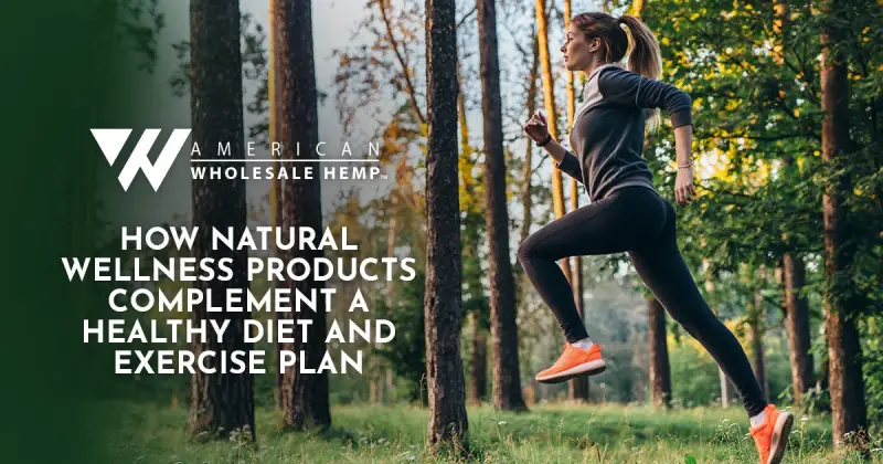 How Natural Wellness Products Complement a Healthy Diet and Exercise Plan