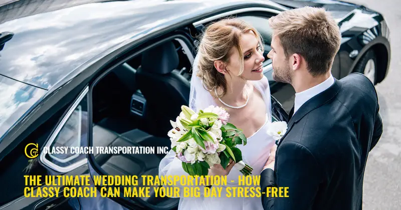 The Ultimate Wedding Transportation - How Classy Coach Can Make Your Big Day Stress-Free